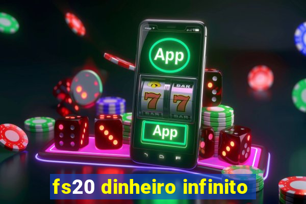 fs20 dinheiro infinito